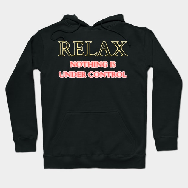 relax nothing is under control Hoodie by mdr design